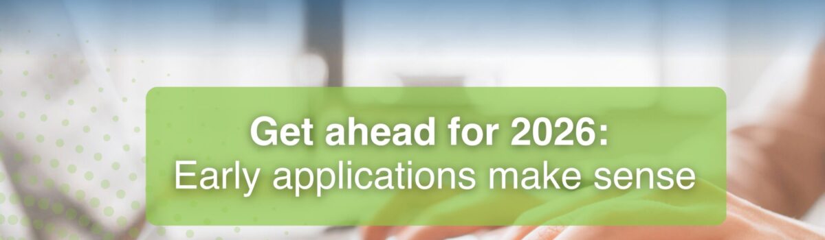 Get ahead for 2026: Early applications make sense